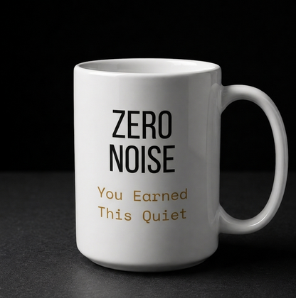 Zero Noise Mug | You Earned This Quiet | 15oz Ceramic Mug | Zero Chaos Coffee
